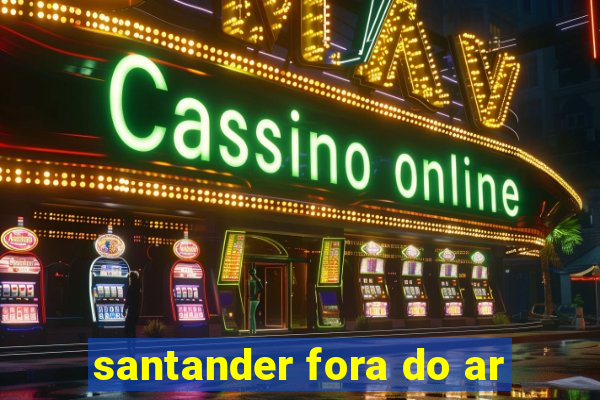 santander fora do ar